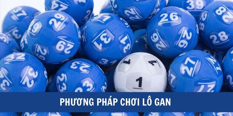 Khám phá những cách trong 5 phương pháp chơi lô gan hiệu quả 